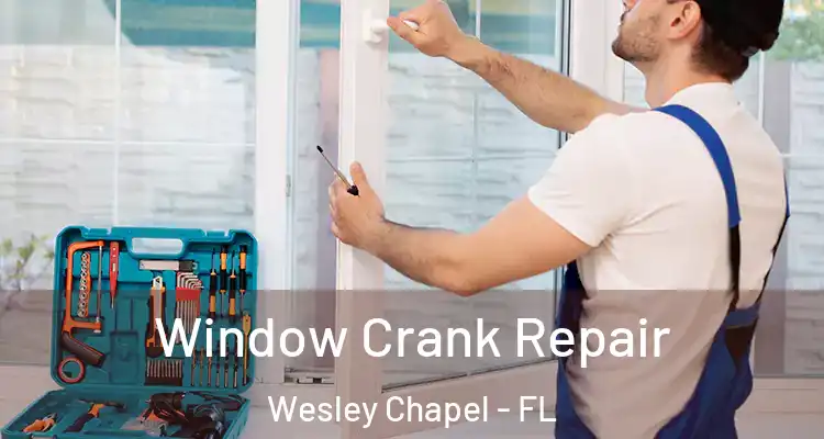  Window Crank Repair Wesley Chapel - FL